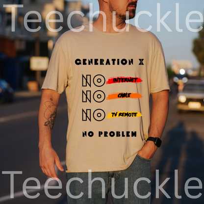 A man standing outside wearing a sand t-shirt with "GENERATION X NO INTERNET, NO CABLE, NO TV REMOTE NO PROBLEM" 