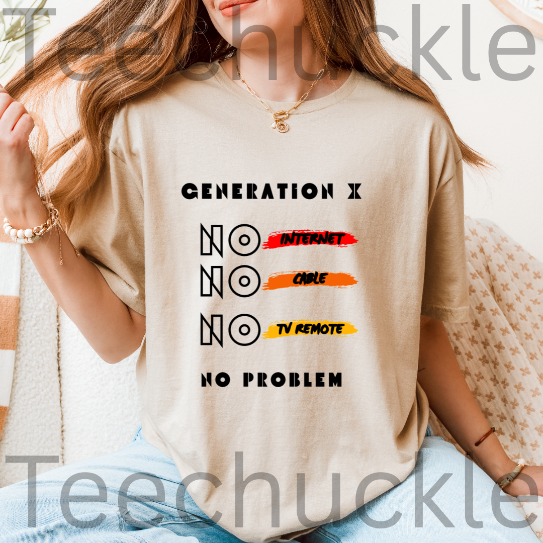 A woman wearing a sand graphic t-shirt with the text 'GENERATION X NO INTERNET NO CABLE NO TV REMOTE NO PROBLEM' in black and colorful brush-stroke accents. 