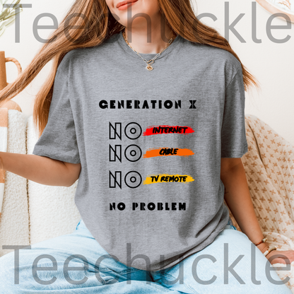 A lady wearinga grey t-shirt with " GENERATION X NO INTERNET NO CABLE NO TV REMOTE NO PROBLEM" 